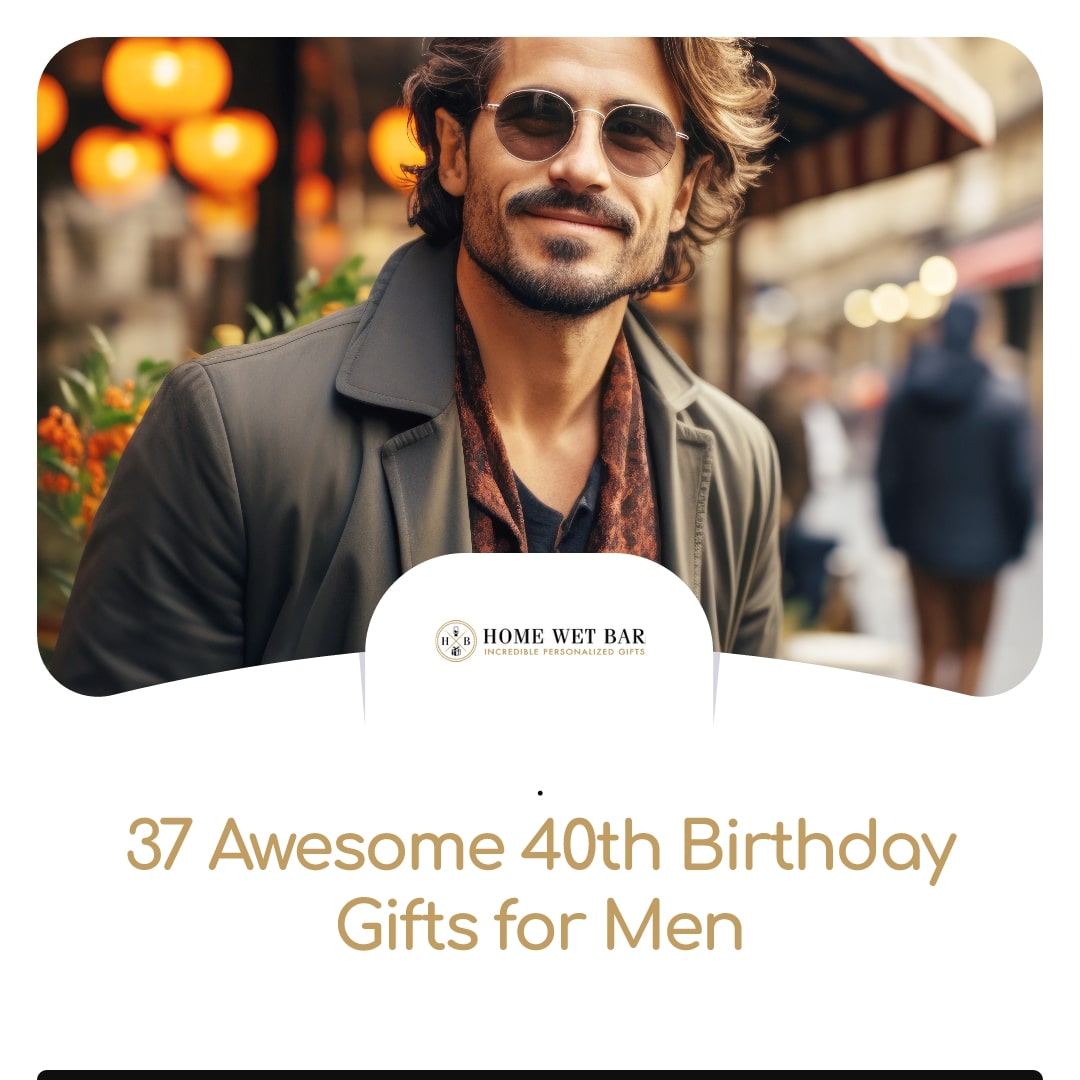 40th birthday gift ideas for men 1c