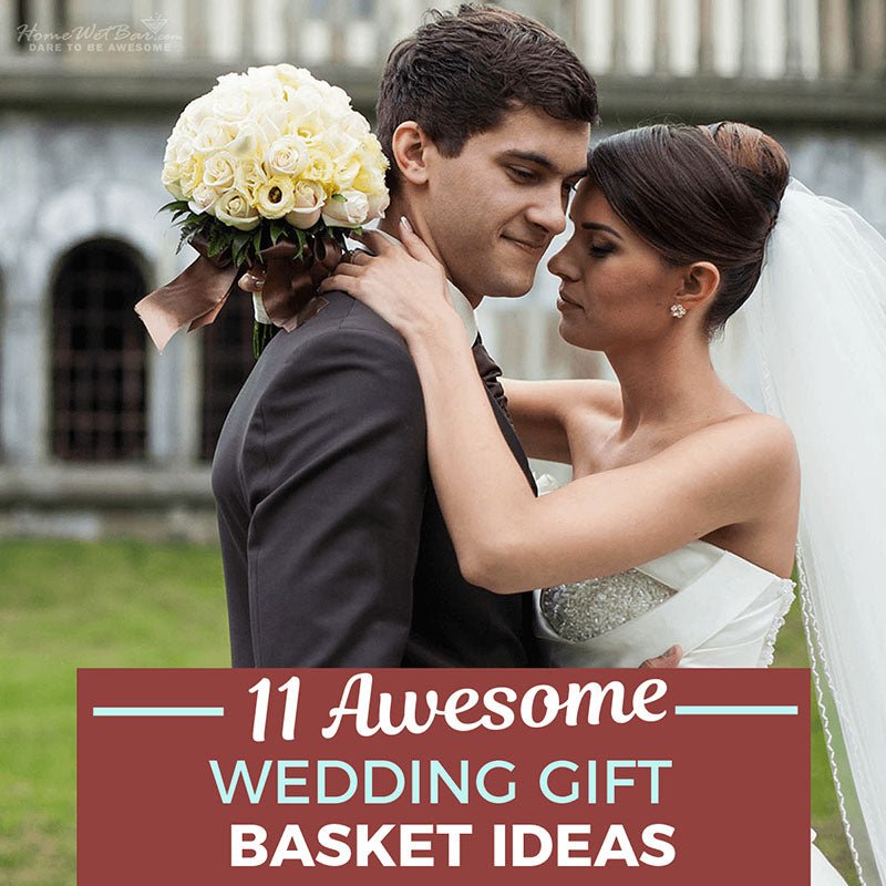 11 Awesome Wedding Gift Basket Ideas - HomeWetBar