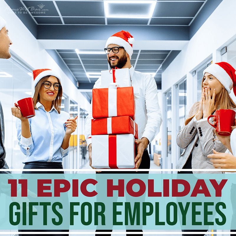 11 Epic Holiday Gifts for Employees - HomeWetBar