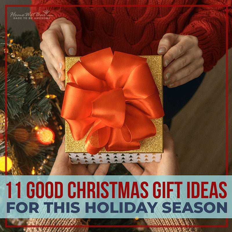 11 Good Christmas Gift Ideas for This Holiday Season - HomeWetBar