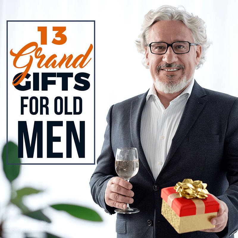 13 Grand Gifts for Old Men - HomeWetBar