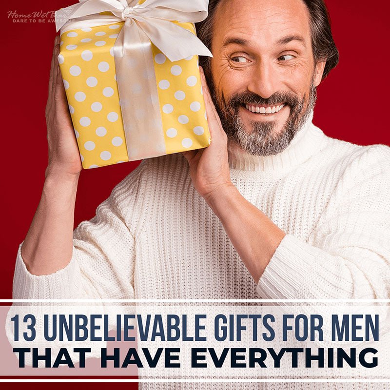 13 Unbelievable Gifts for Men That Have Everything - HomeWetBar