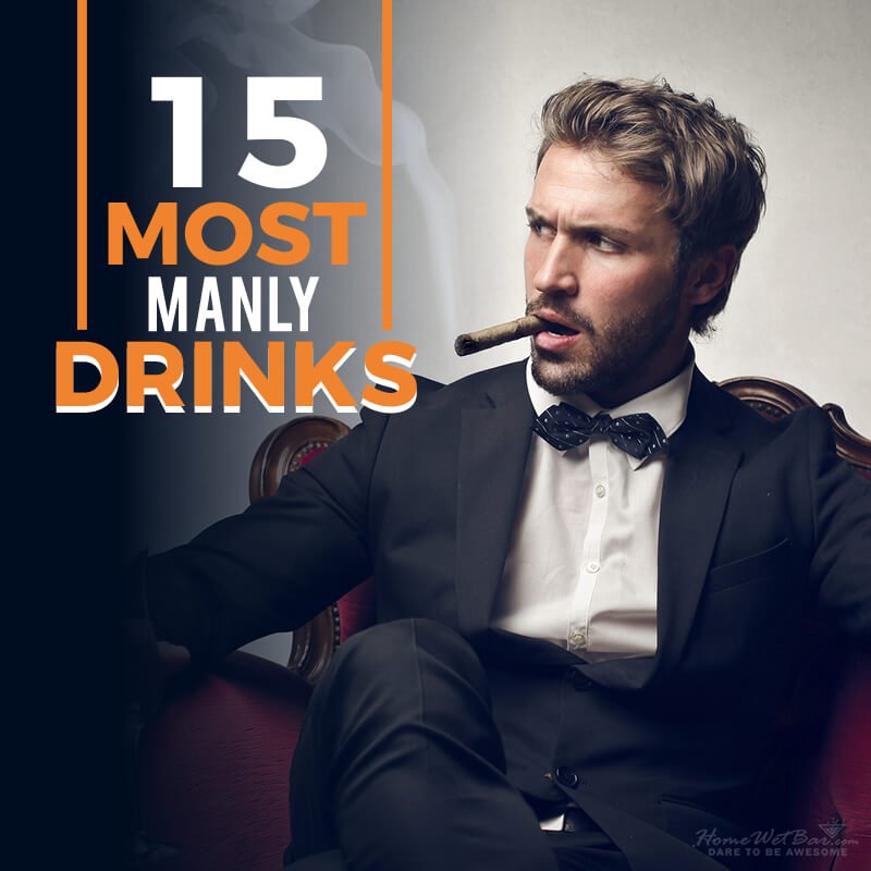 15 Most Manly Drinks - HomeWetBar