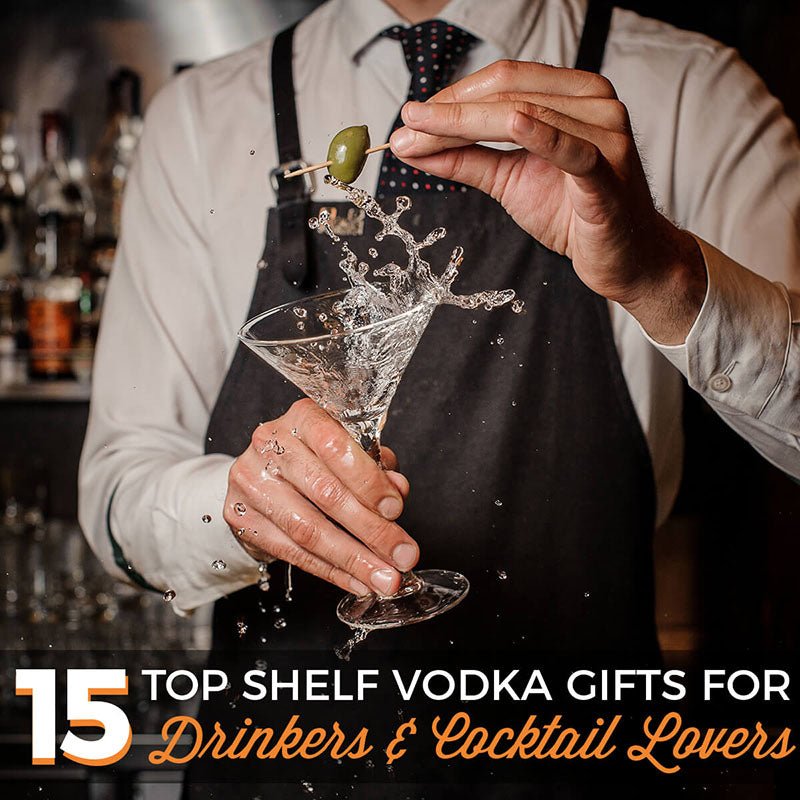 15 Top Shelf Vodka Gifts for Drinkers & Cocktail Lovers - HomeWetBar