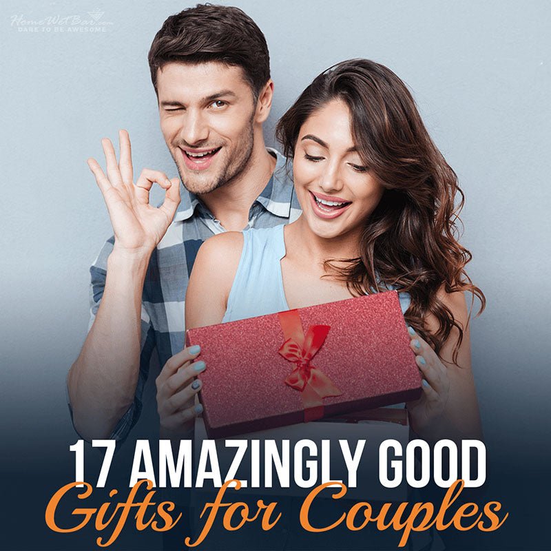 17 Amazingly Good Gifts for Couples - HomeWetBar