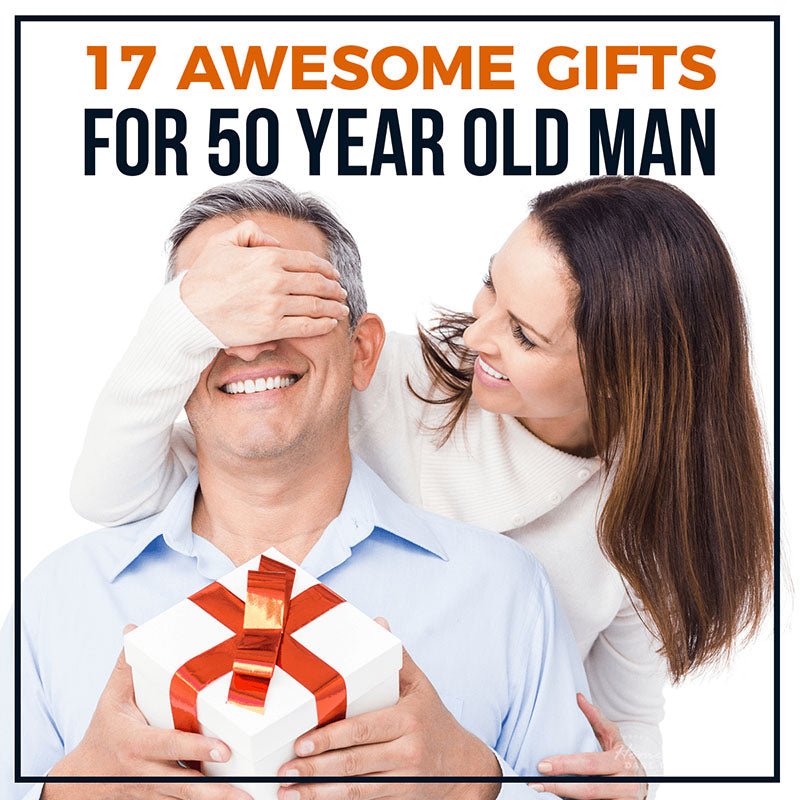 17 Awesome Gifts for 50 Year Old Man - HomeWetBar