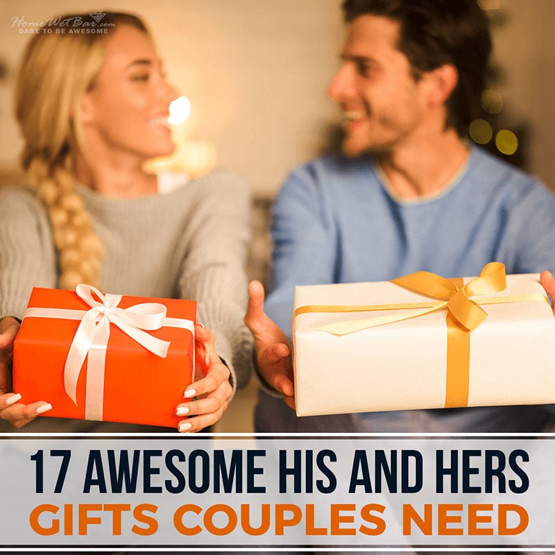 17 Awesome His and Hers Gifts Couples Need - HomeWetBar