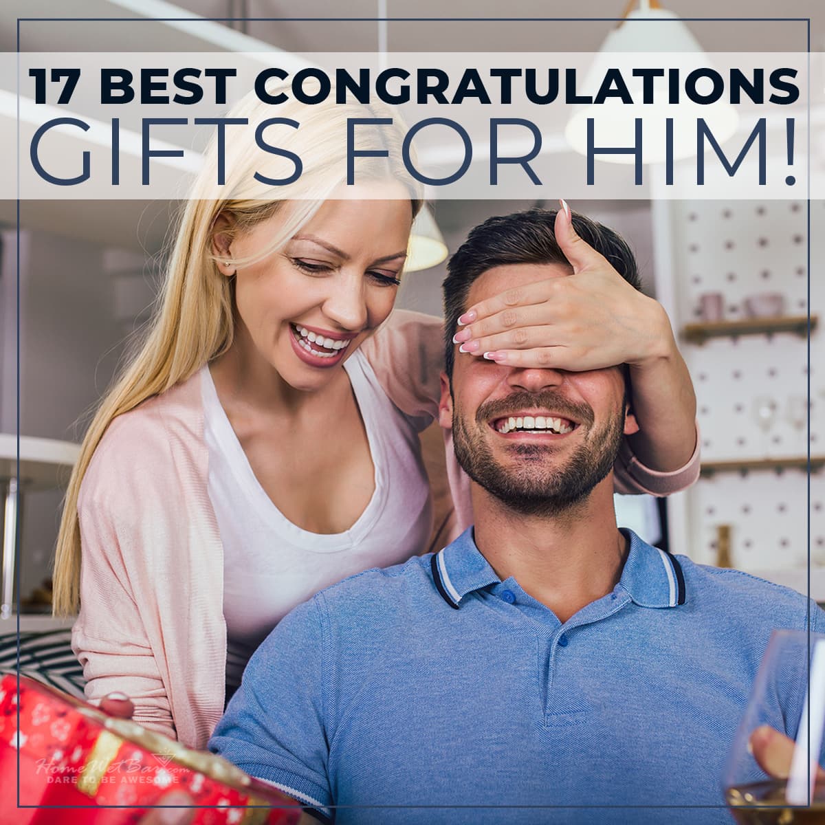 17 Best Congratulations Gifts for Him! - HomeWetBar