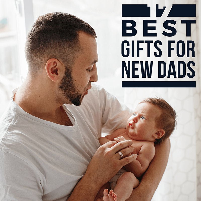 17 Best Gifts for New Dads - HomeWetBar