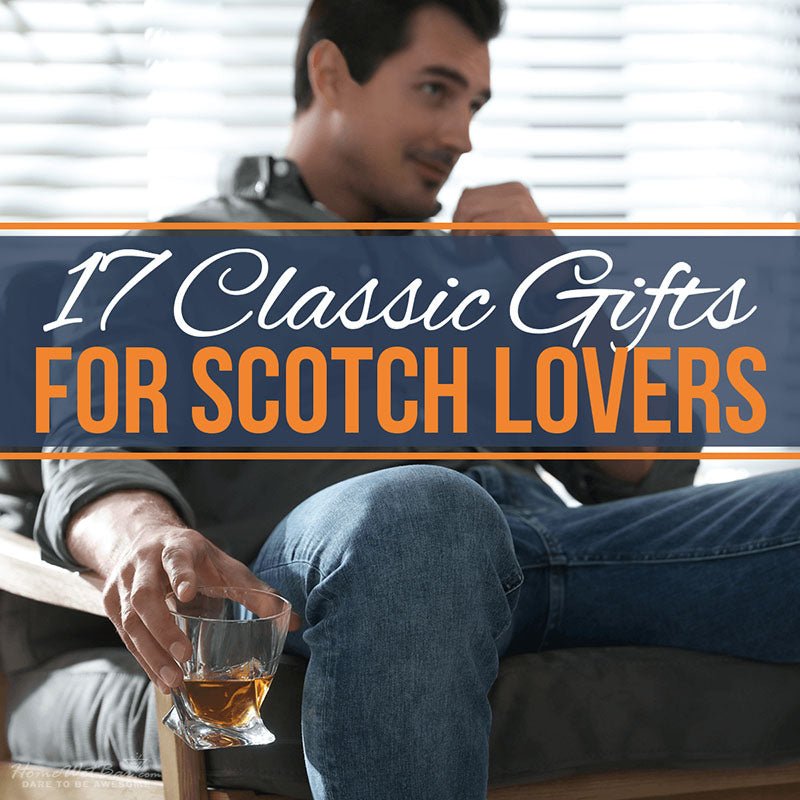 17 Classic Gifts for Scotch Lovers - HomeWetBar