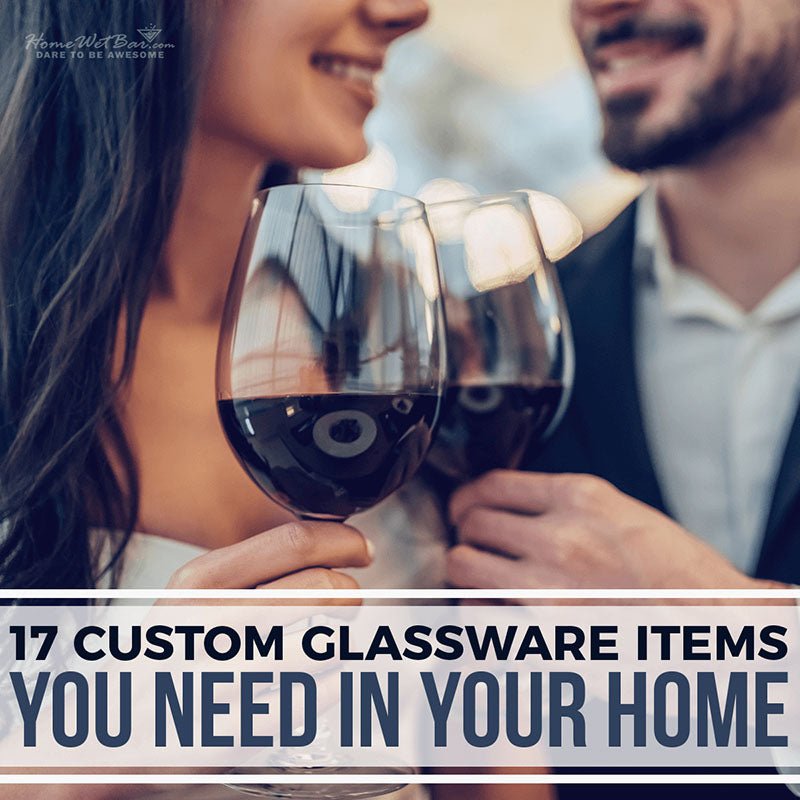 17 Custom Glassware Items You Need In Your Home - HomeWetBar