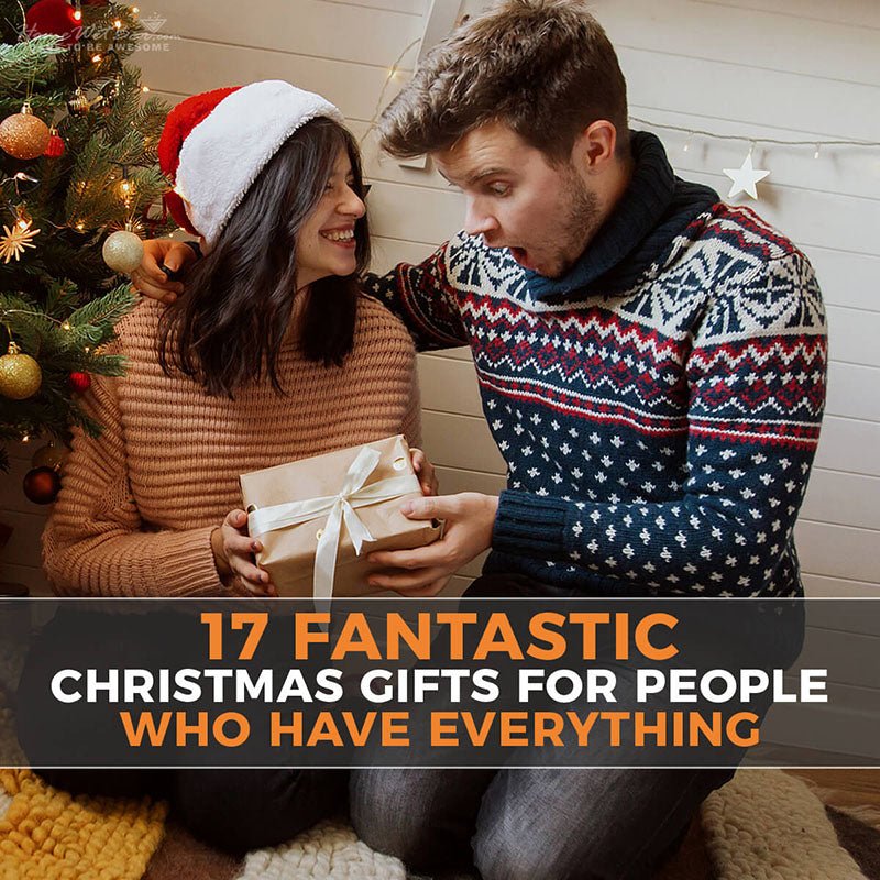 17 Fantastic Christmas Gifts for People Who Have Everything - HomeWetBar