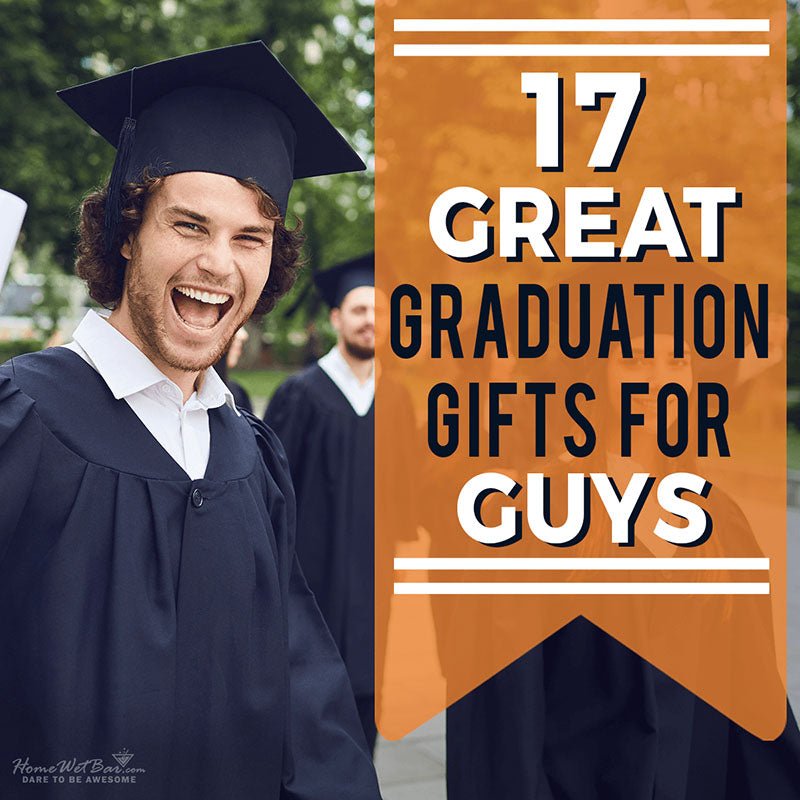 17 Great Graduation Gifts for Guys - HomeWetBar