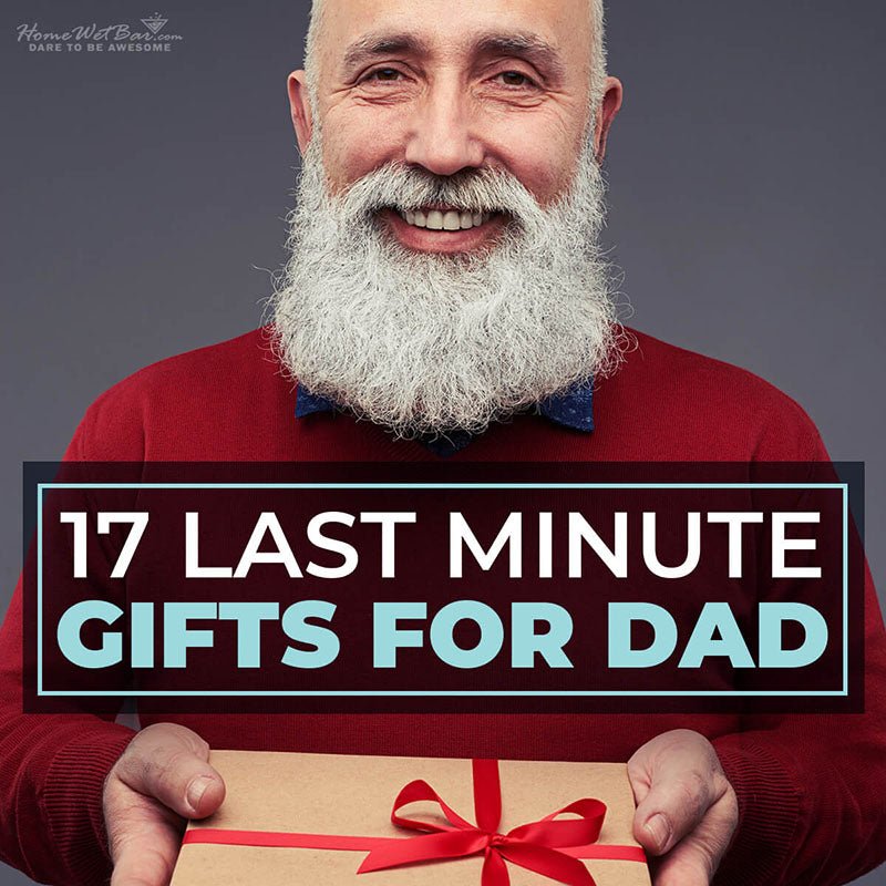 17 Last Minute Gifts for Dad - HomeWetBar