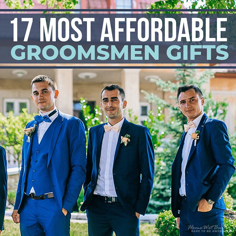 17 Most Affordable Groomsmen Gifts - HomeWetBar