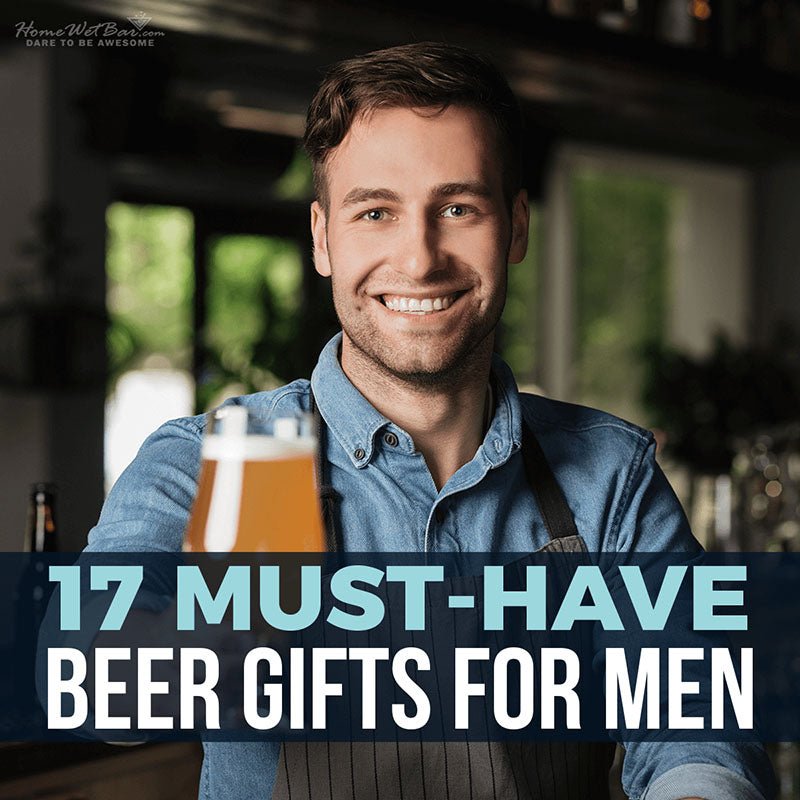 17 Must-Have Beer Gifts for Men - HomeWetBar