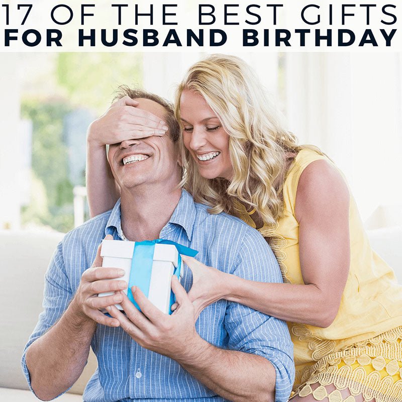 17 of the Best Gifts for Husband Birthday - HomeWetBar