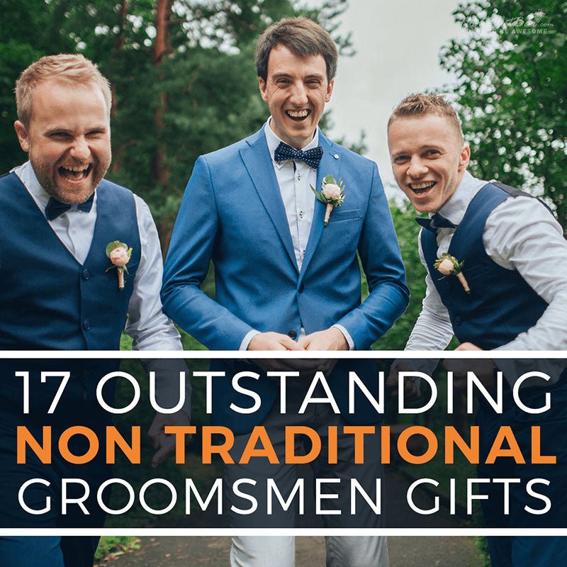 17 Outstanding Non Traditional Groomsmen Gifts - HomeWetBar