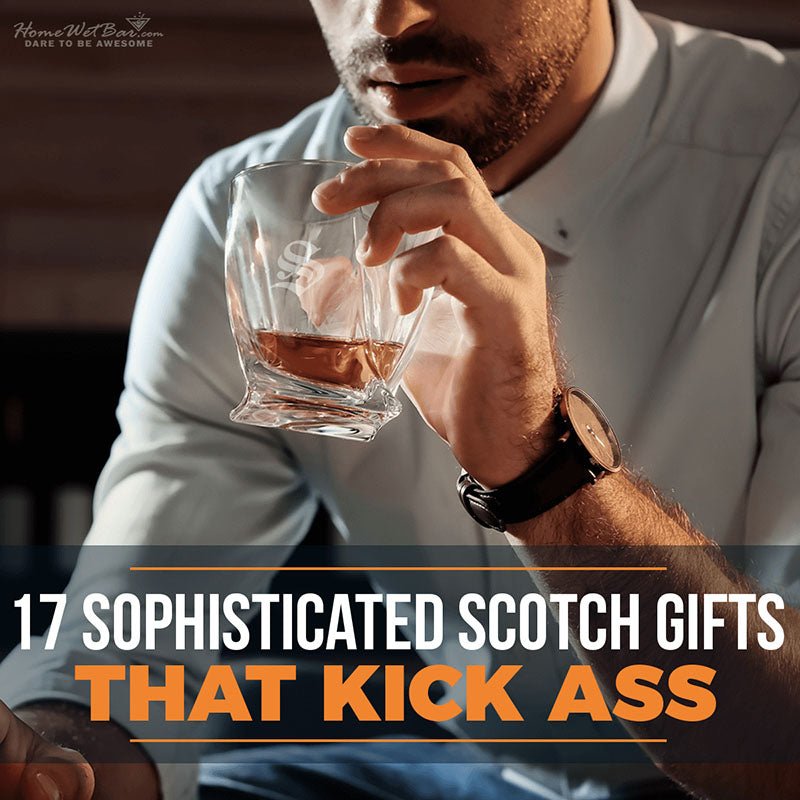 17 Sophisticated Scotch Gifts That Kick Ass - HomeWetBar