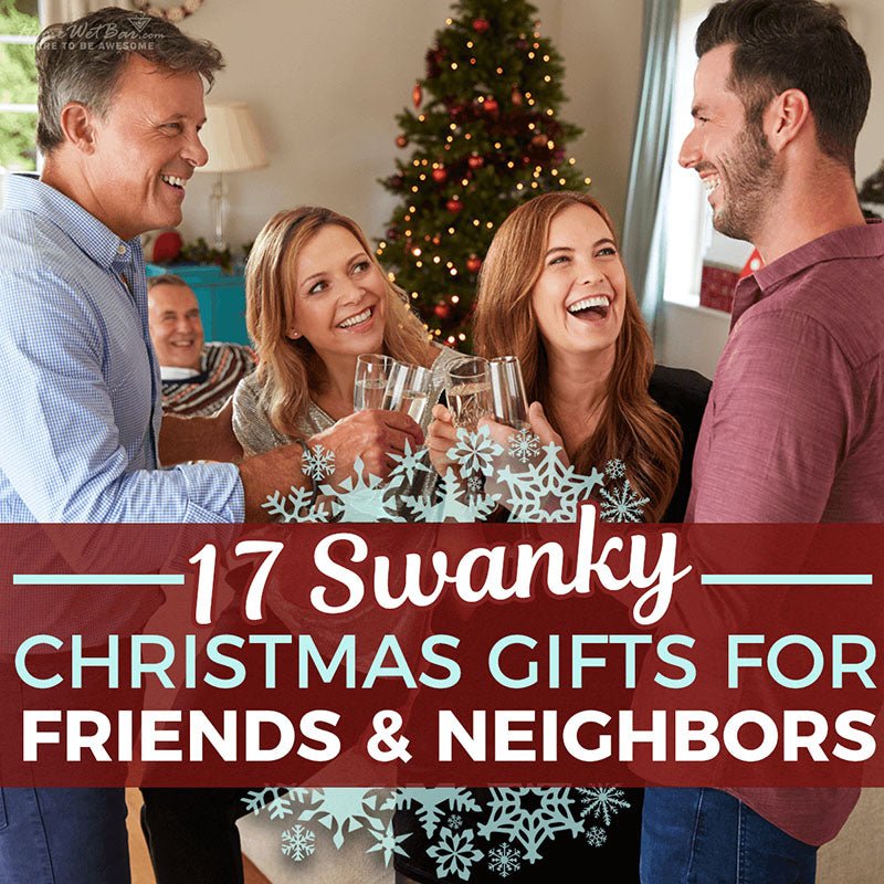 17 Swanky Christmas Gifts for Friends and Neighbors - HomeWetBar