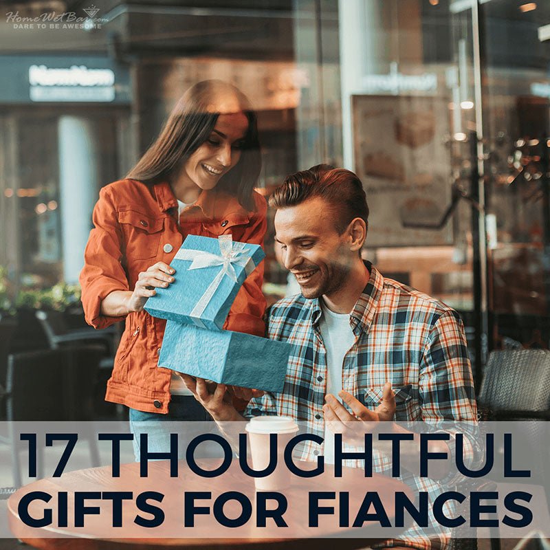 17 Thoughtful Gifts for Fiances - HomeWetBar