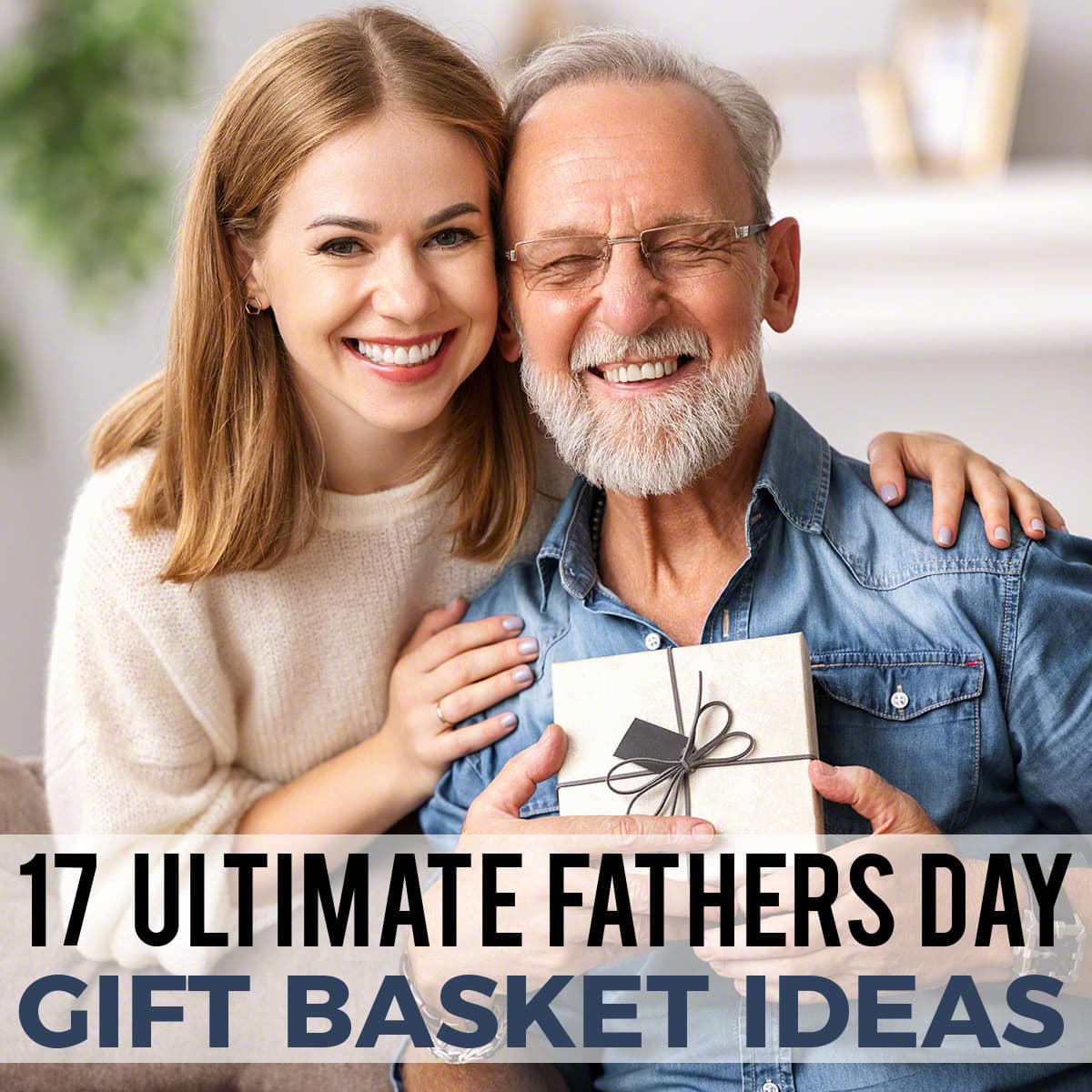 17 Ultimate Fathers Day Gift Basket Ideas - HomeWetBar