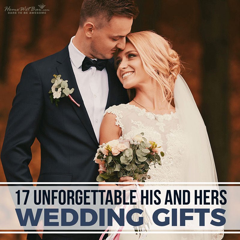 17 Unforgettable His and Hers Wedding Gifts - HomeWetBar