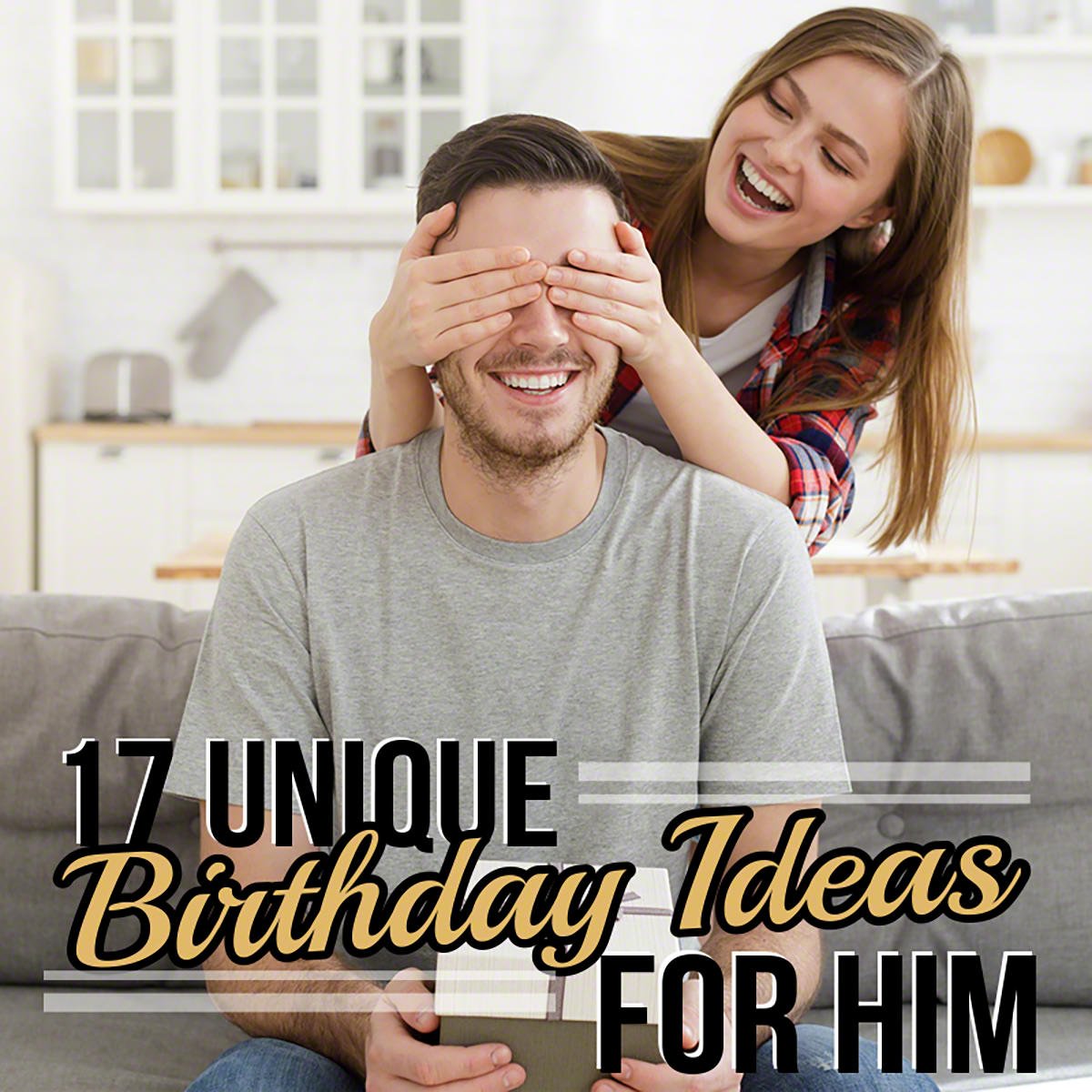 17 Unique Birthday Ideas for Him - HomeWetBar