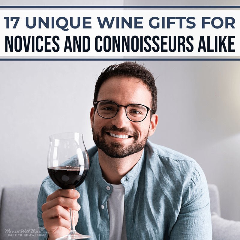 17 Unique Wine Gifts for Novices and Connoisseurs Alike - HomeWetBar