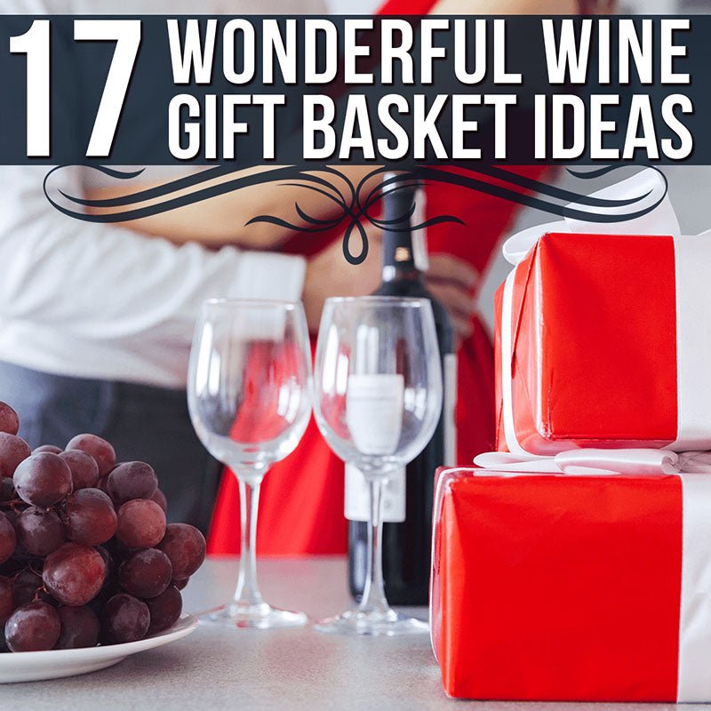 17 Wonderful Wine Gift Basket Ideas - HomeWetBar