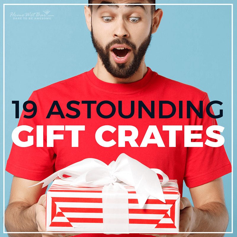 19 Astounding Gift Crates - HomeWetBar