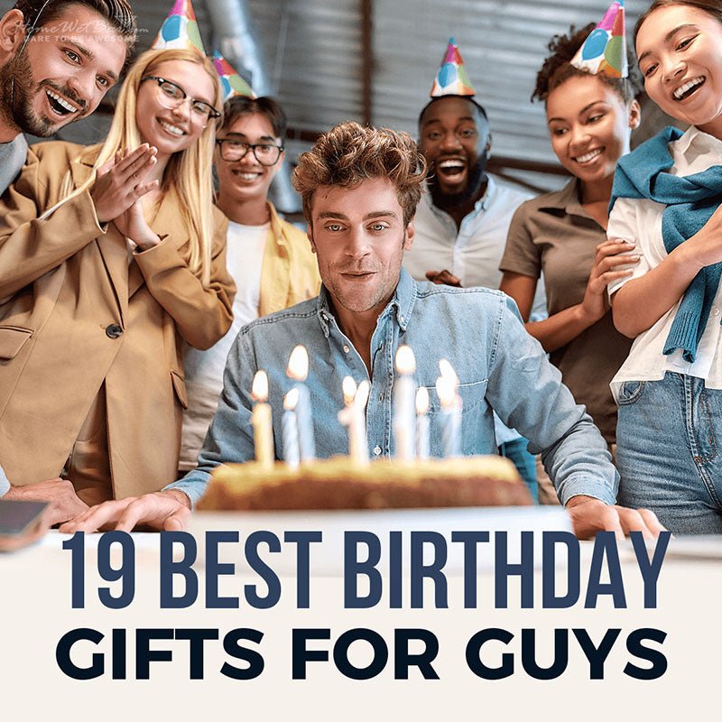 19 Best Birthday Gifts for Guys - HomeWetBar