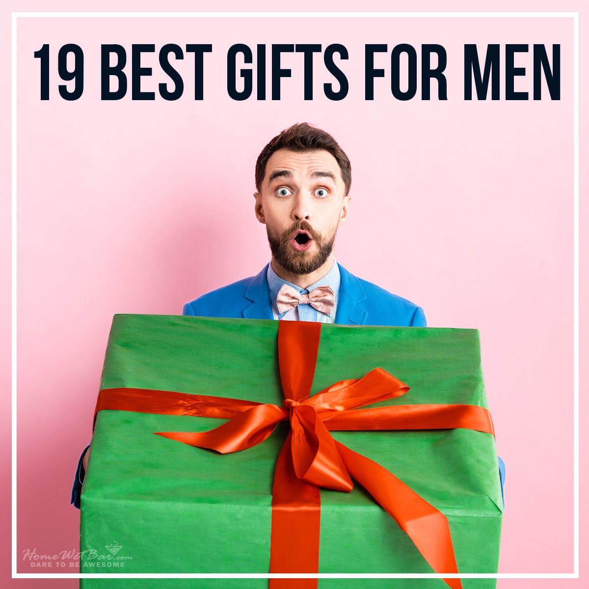 19 Best Gifts for Men - HomeWetBar