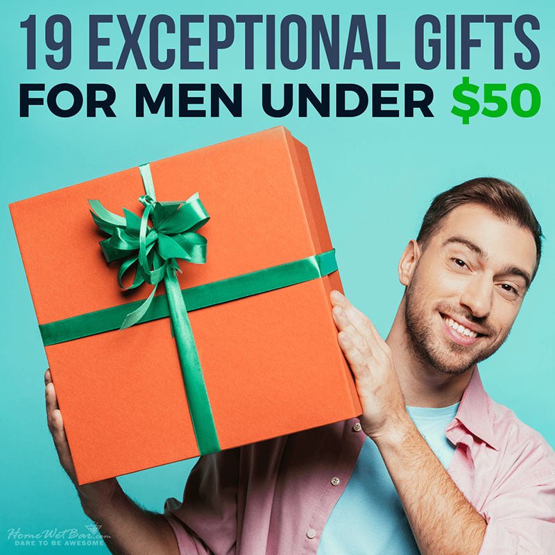 19 Exceptional Gifts for Men Under $50 - HomeWetBar