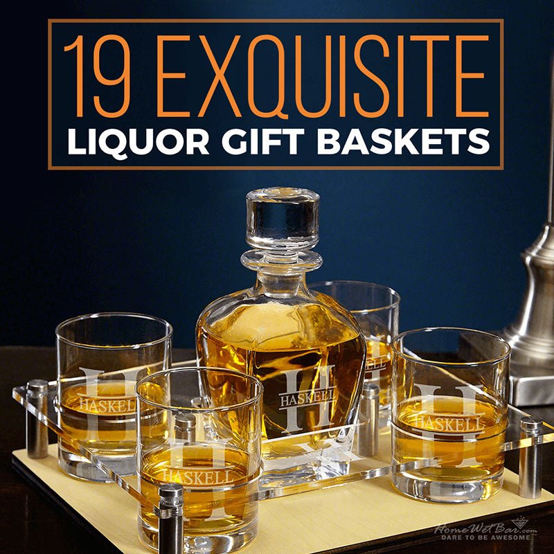 19 Exquisite Liquor Gift Baskets - HomeWetBar