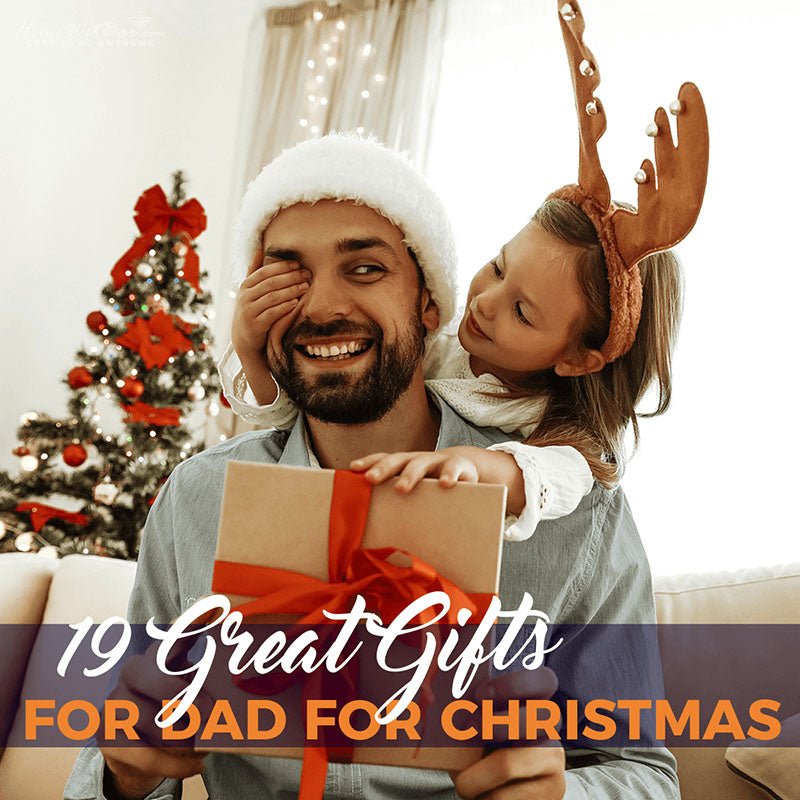 19 Great Gifts for Dad for Christmas - HomeWetBar