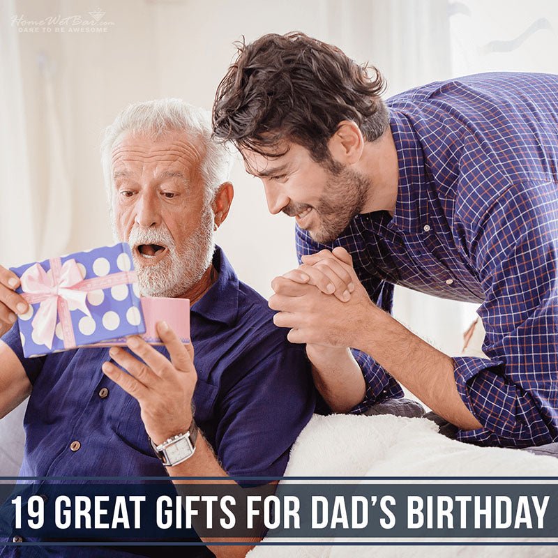 19 Great Gifts for Dad’s Birthday - HomeWetBar