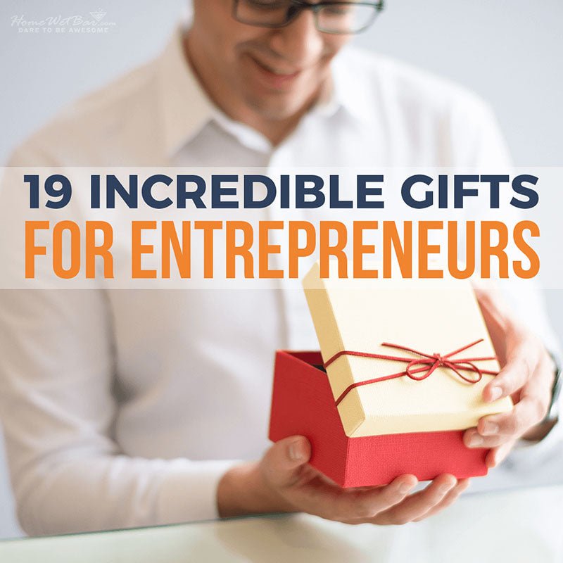 19 Incredible Gifts for Entrepreneurs - HomeWetBar