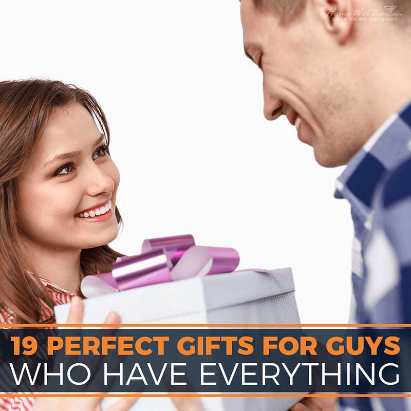 19 Perfect Gifts for Guys Who Have Everything - HomeWetBar