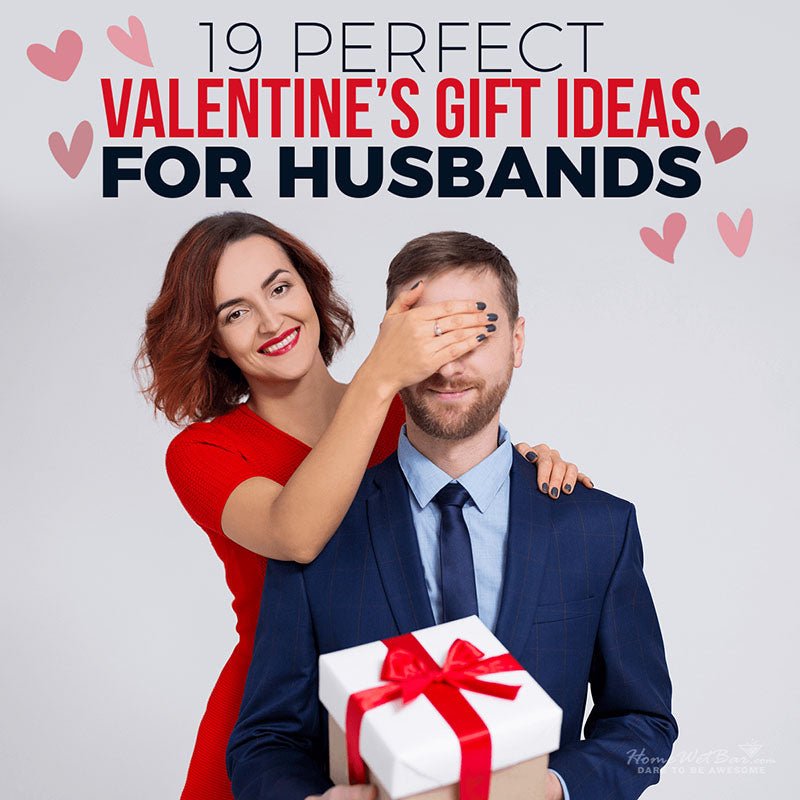 19 Perfect Valentine's Gift Ideas for Husbands - HomeWetBar