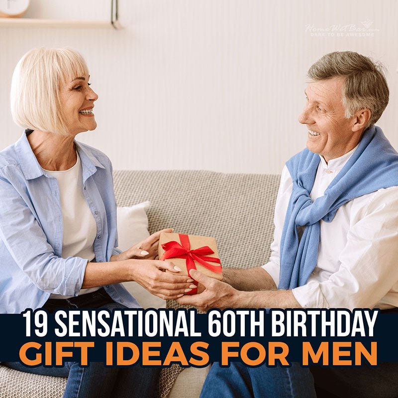 19 Sensational 60th Birthday Gift Ideas for Men - HomeWetBar