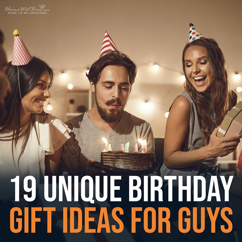 19 Unique Birthday Gift Ideas for Guys - HomeWetBar