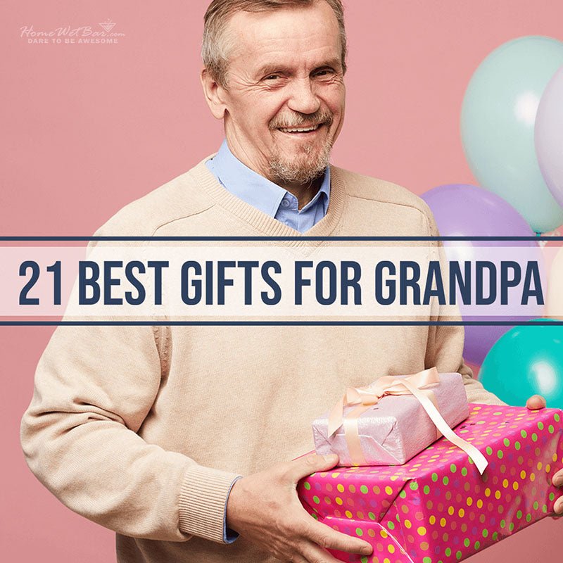 21 Best Gifts for Grandpa - HomeWetBar