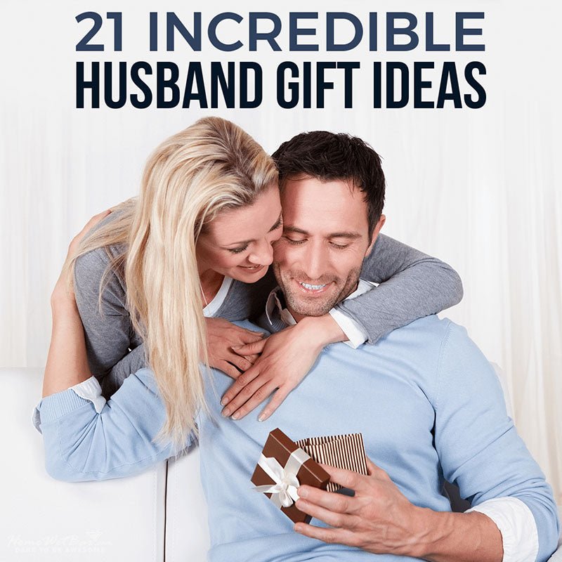 21 Incredible Husband Gift Ideas - HomeWetBar