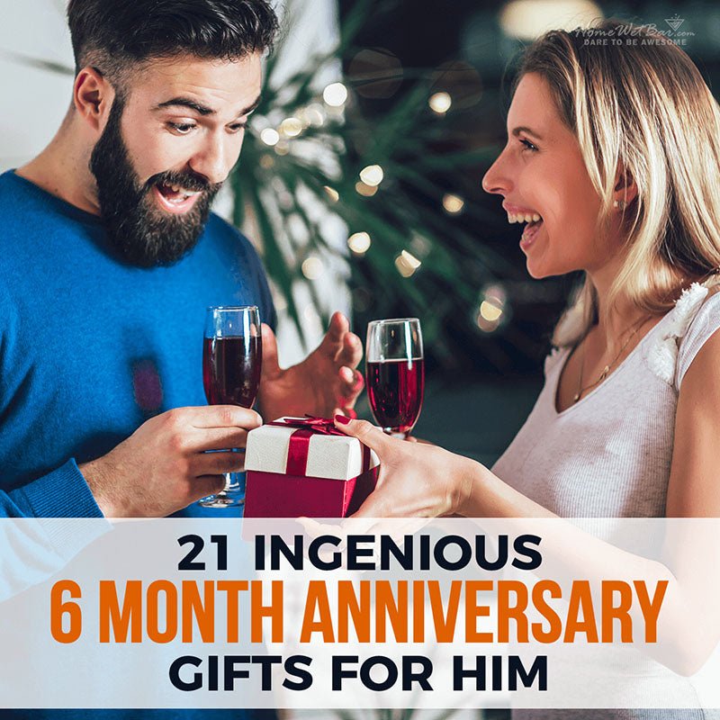 21 Ingenious 6 Month Anniversary Gifts for Him - HomeWetBar