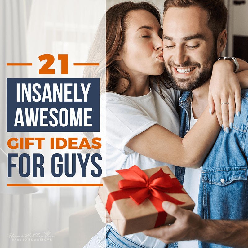 21 Insanely Awesome Gift Ideas for Guys - HomeWetBar