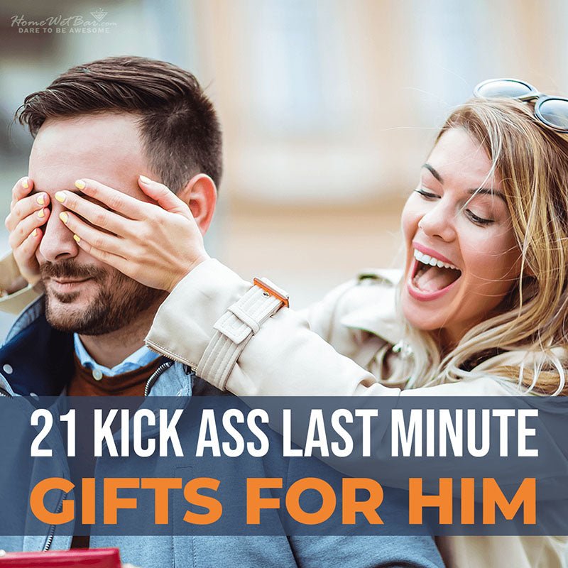 21 Kick Ass Last Minute Gifts for Him - HomeWetBar