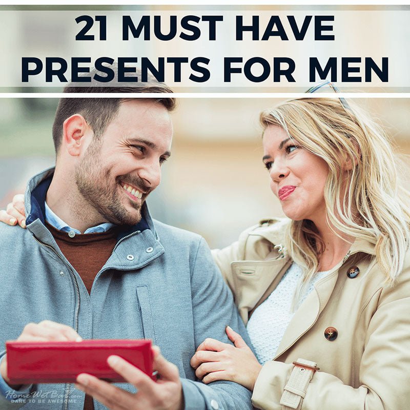 21 Must Have Presents for Men - HomeWetBar