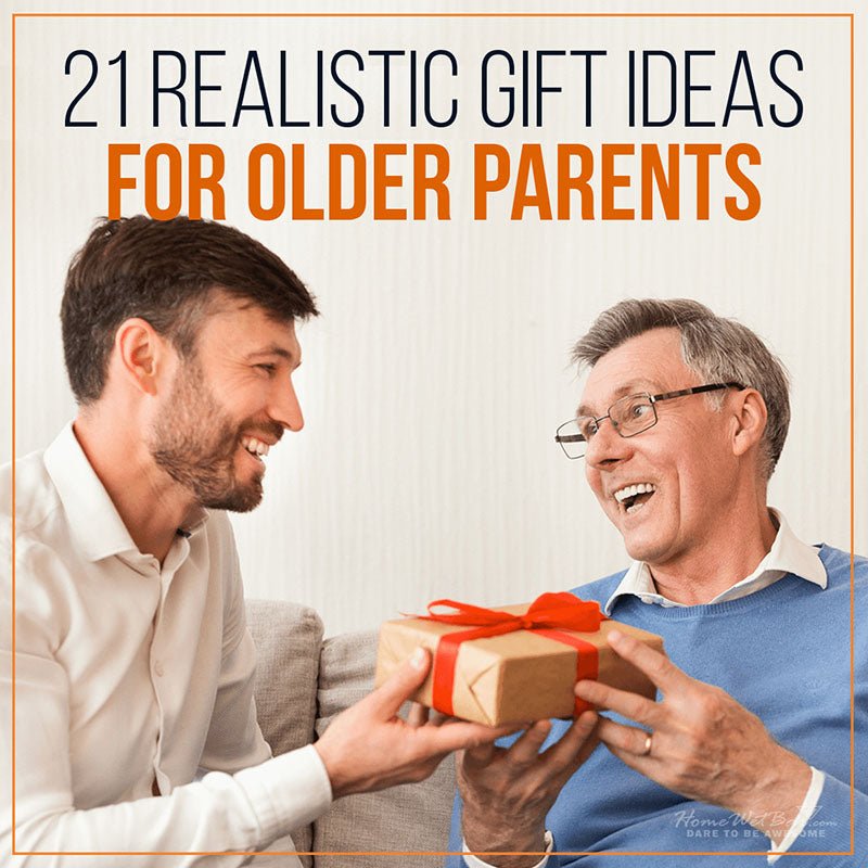 21 Realistic Gift Ideas for Older Parents - HomeWetBar