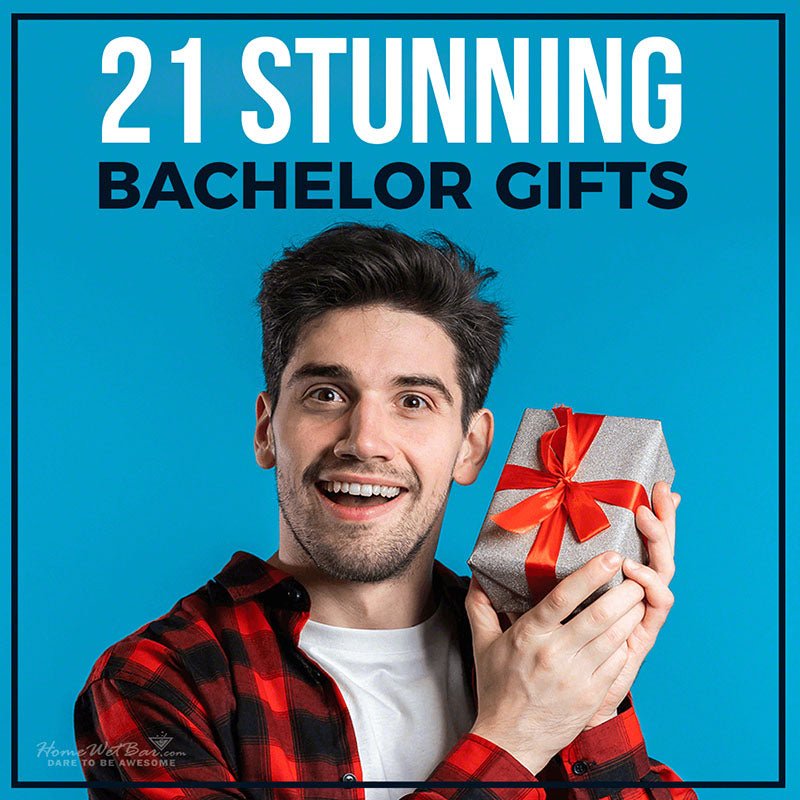 21 Stunning Bachelor Gifts - HomeWetBar